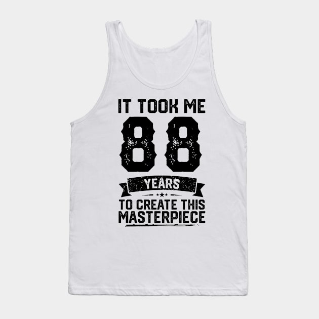 It Took Me 88 Years To Create This Masterpiece 88th Birthday Tank Top by ClarkAguilarStore